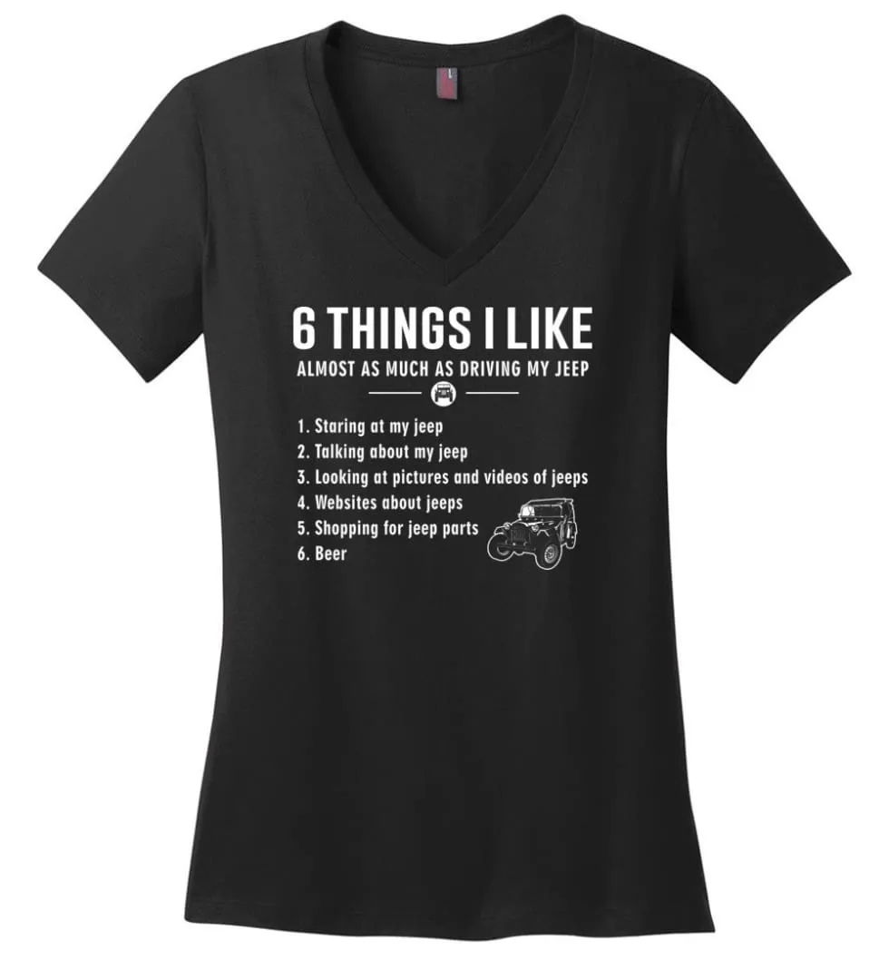 6 Things I Like Almost As Much As Driving My Jeep T Shirt Ladies V-Neck