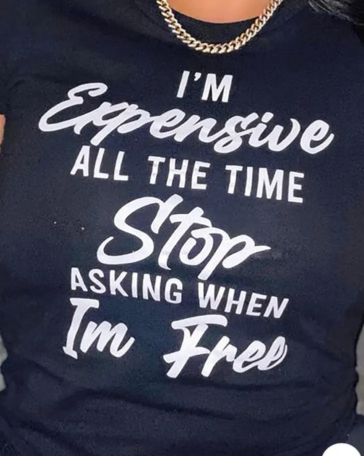 WOMEN I’M EXPENSIVE ALL THE TIME T SHIRT